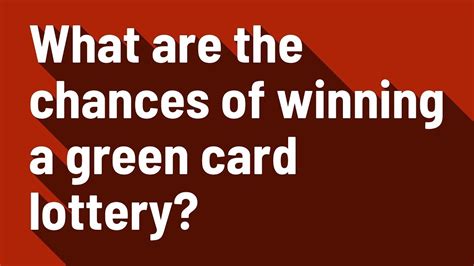 green card lottery winning chances
